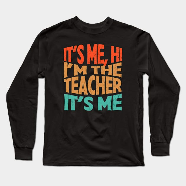 It's Me Hi I'm The Teacher It's Me - funny teacher retro Long Sleeve T-Shirt by SUMAMARU